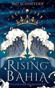 Das Cover vom Buch "Rising Bahia - Tochter der Meeresgöttin" von Mo Schneyder.