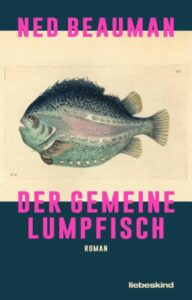 Das Cover vom Buch "Der Gemeine Lumpfisch" von Ned Beauman.