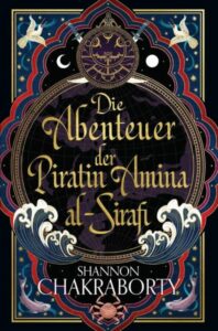 Das Cover vom Buch "Die Abenteuer der Piratin Amina al-Sirafi" von Shannon Chakraborty.