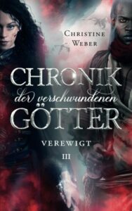 Das Cover vom Buch "Verewigt - Chronik der verschwundenen Götter, band 3" von Christine Weber.