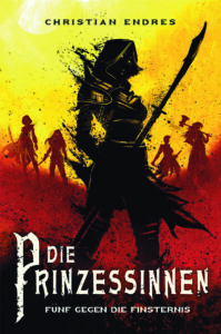 Das Cover zum Buch "Die Prinzessinnen - Fünf gegen die Finsternis" von Christian Endres.