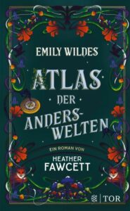 Das Cover zum Buch "Emily Wildes Atlas der Anderswelten" von Heather Fawcett.