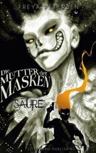 Das Cover zum Buch "Die Mutter der Masken - Säure" von Freya Petersen.